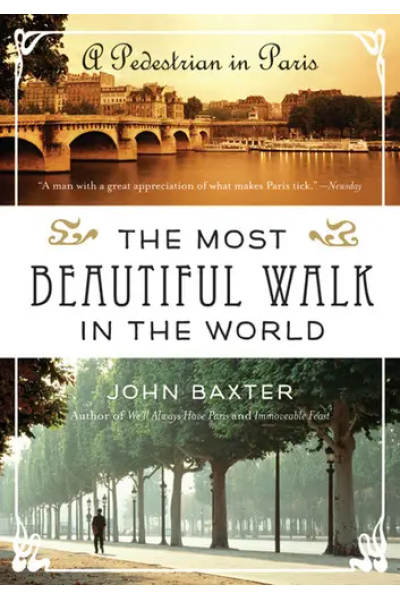 The Most Beautiful Walk in the World: A Pedestrian in Paris