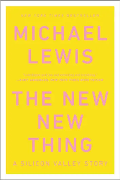 The New New Thing: A Silicon Valley Story by Michael Lewis