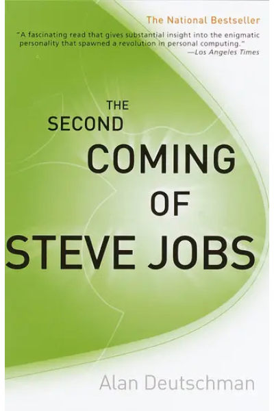 The Second Coming of Steve Jobs by Alan Deutschman