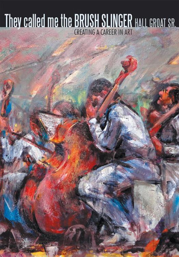 They Called Me the Brush Slinger: Creating a Career in Art