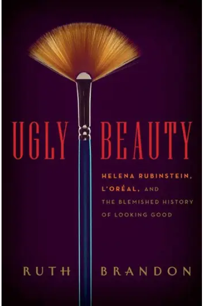 Ugly Beauty: The Ugly Face of the Beauty Business by Ruth Brandon