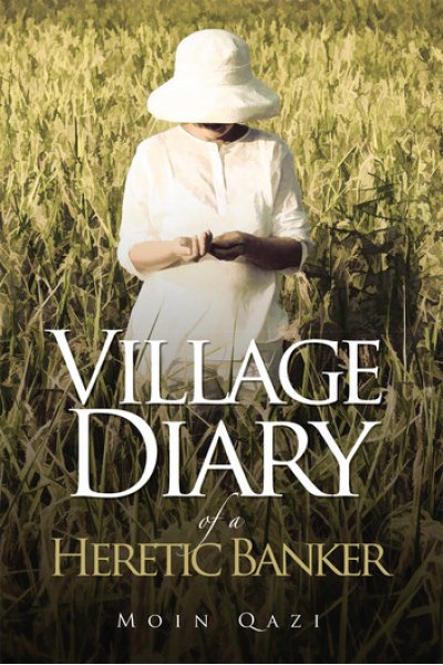 Village Diary of a Heretic Banker by Moin Qazi