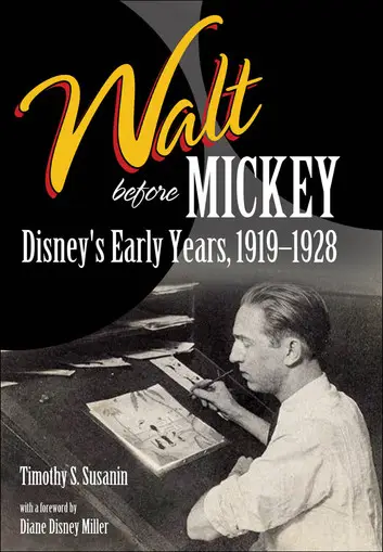 Walt before Mickey Disney's Early Years, 1919-1928 by Timothy S. Susanin