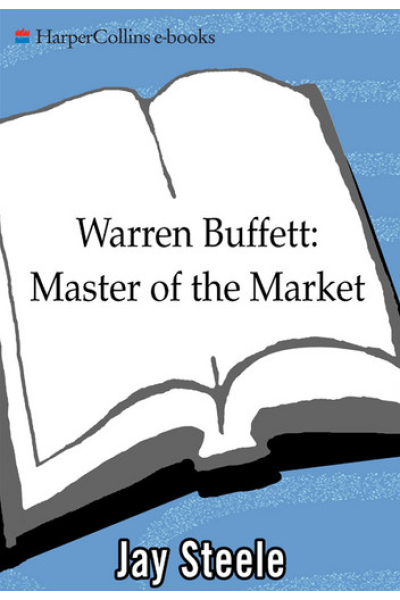 Warren Buffett Master of the Market by Jay Steele