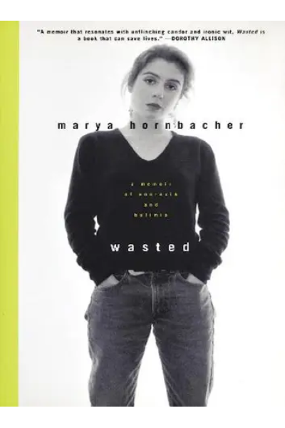 Wasted: A Memoir of Anorexia and Bulimia by Marya Hornbacher
