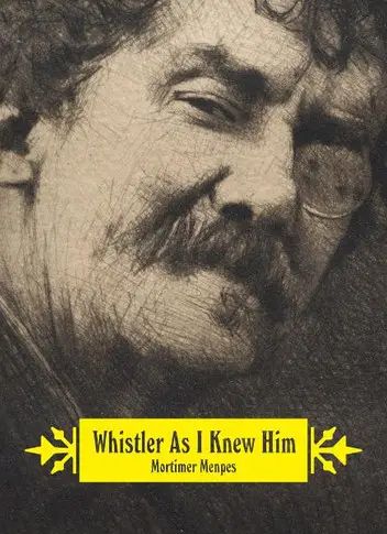 Whistler As I Knew Him by Mortimer Menpes