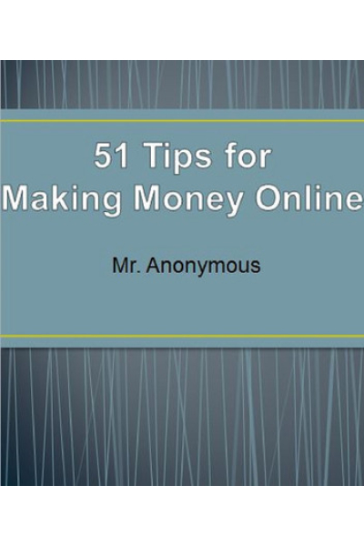 51 Tips for Making Money Online by Mr. Anonymous