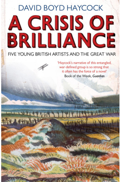 A Crisis of Brilliance: Five Young British Artists and the Great War
