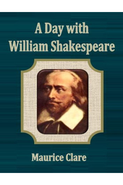 A Day with William Shakespeare by Maurice Clare