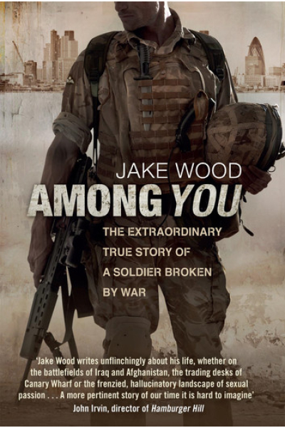 Among You: The Extraordinary True Story of a Soldier Broken by War by Jake Wood