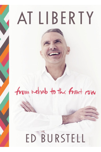 At Liberty From Rehab to the Front Row by Ed Burstell