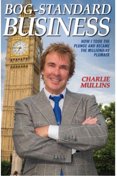 Bog-Standard Business - How I took the plunge and became the Millionaire Plumber by Charlie Mullins