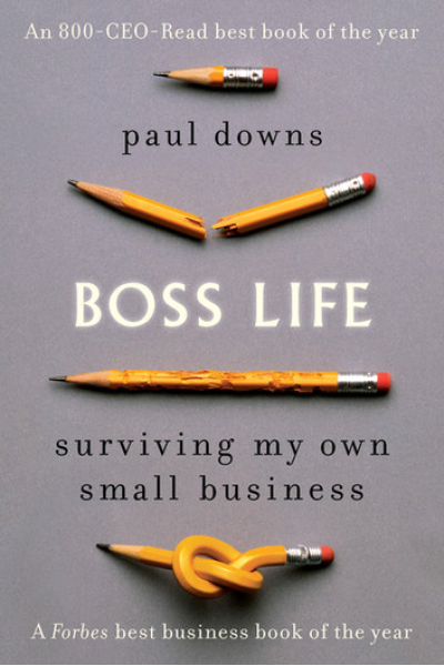 Boss Life: Surviving My Own Small Business by Paul Downs