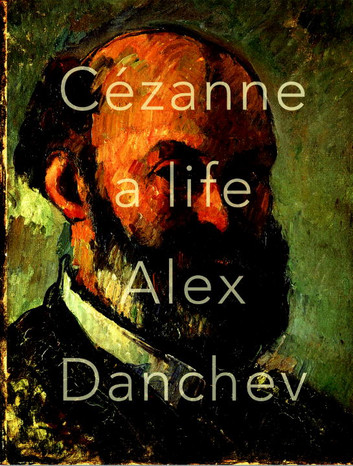 Cezanne: A Life by Alex Danchev