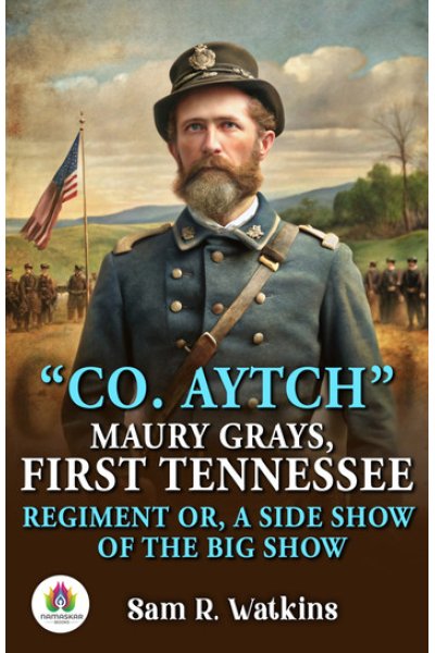 Co Aytch: Civil War Insights by Sam R. Watkins