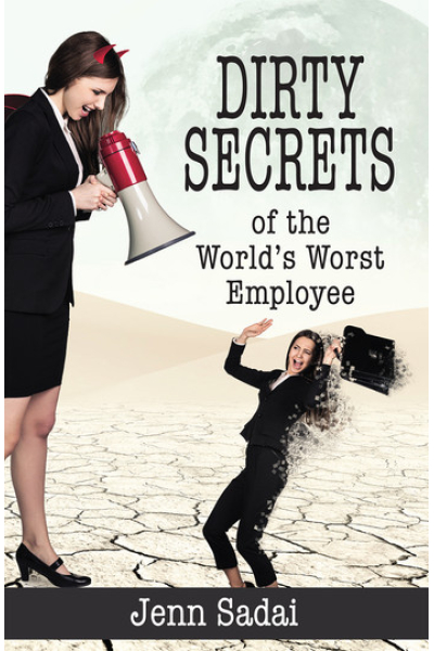 Dirty Secrets of the World's Worst Employee by Jenn Sadai