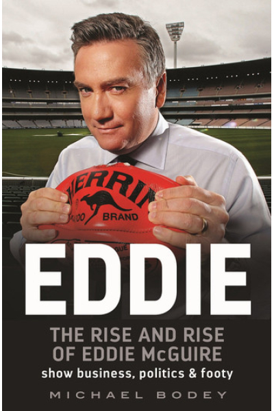 Eddie: The rise and rise of Eddie McGuire by Michael Bodey