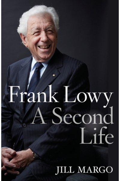 Frank Lowy: A Second Life by Jill Margo