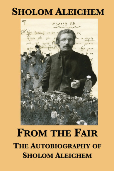 From the Fair: The Autobiography of Sholom Aleichem by Sholom Aleichem