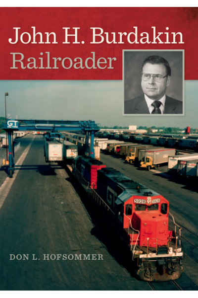 John H. Burdakin: Railroader by Don L. Hofsommer