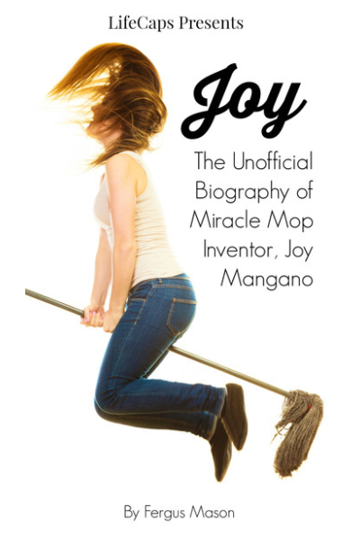 Joy: The Unofficial Biography of Miracle Mop Inventor, Joy Mangano