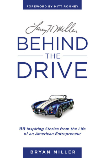 Larry H. Miller—Behind the Drive: 99 Inspiring Stories from the Life of an American Entrepreneur