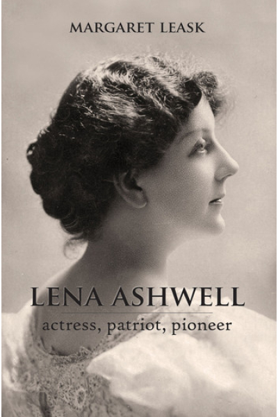 Lena Ashwell: Actress, Patriot, Pioneer by Margaret Leask