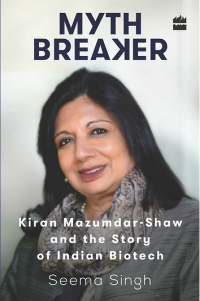 Mythbreaker Kiran Mazumdar-Shaw and the Story of Indian Biotech