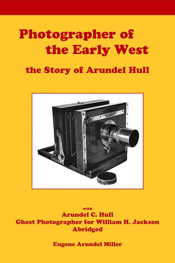 Photographer of the Early West the Story of Arundel Hull