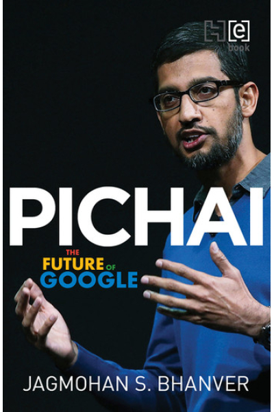 Pichai: The Future of Google by Jagmohan Bhanver