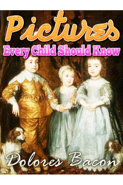 Pictures Every Child Should Know A SELECTION OF THE WORLD'S ART MASTERPIECES FOR YOUNG PEOPLE