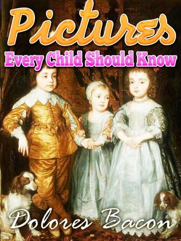 Pictures Every Child Should Know A SELECTION OF THE WORLD'S ART MASTERPIECES FOR YOUNG PEOPLE: New Fully illustrated in colour by Mary Schell Hoke Bacon