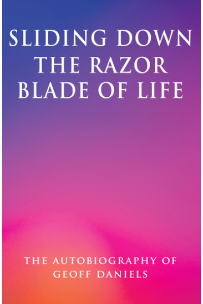 Sliding Down the Razor Blade of Life: The Autobiography of Geoff Daniels