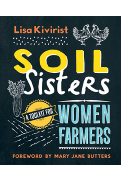 Soil Sisters: A Toolkit for Women Farmers by Lisa Kivirist