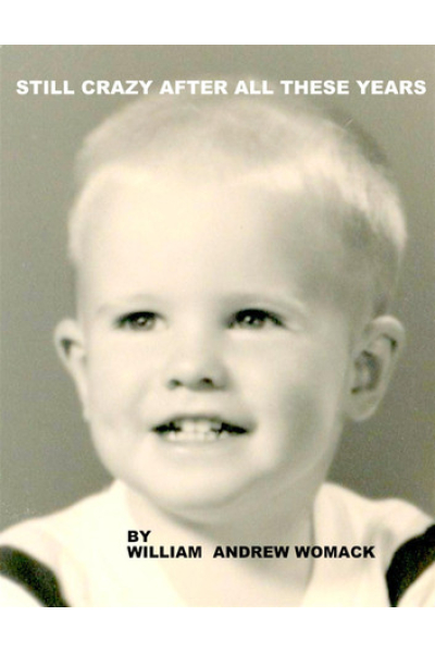 Still Crazy After All These Years: I Am by William Andrew Womack