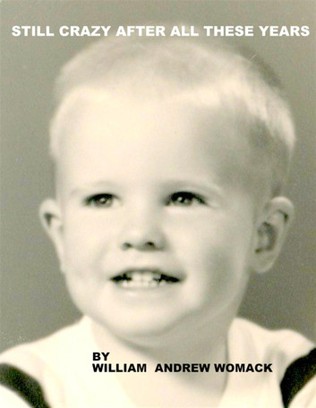 Still Crazy After All These Years: I Am by William Andrew Womack
