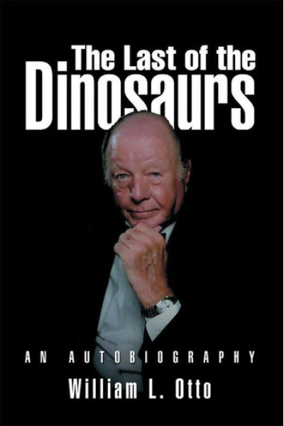The Last of the Dinosaurs An Autobiography by William L. Otto