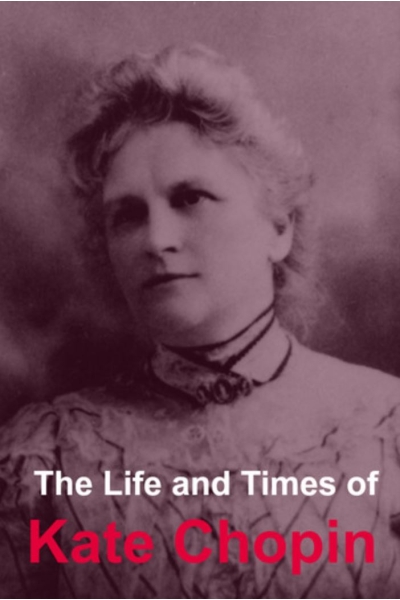 The Life and Times of Kate Chopin by Golgotha Press