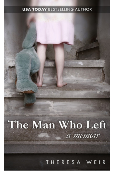 The Man Who Left by Theresa Weir with Anne Frasier