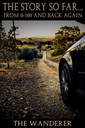 The Story So Far... From 0-100 and back again. by The Wanderer