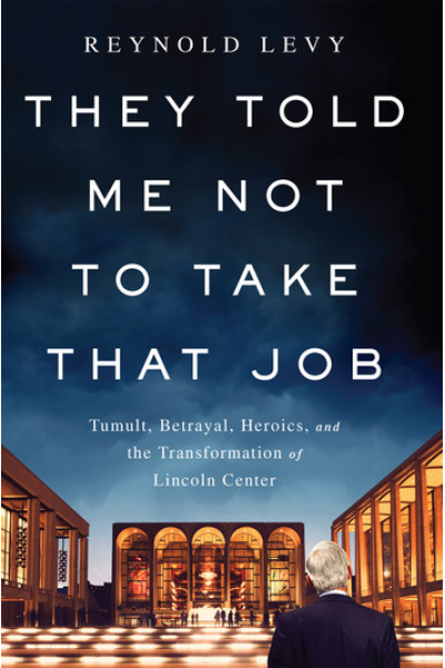 They Told Me Not to Take that Job by Reynold Levy