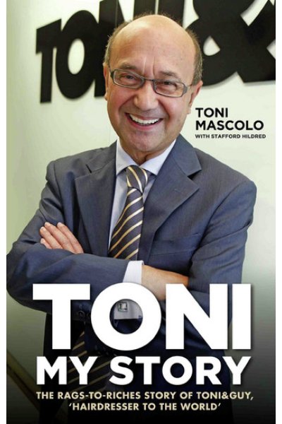Toni: My Story - The Rags-to-Riches Story of Toni & Guy, 'Hairdresser to the World'