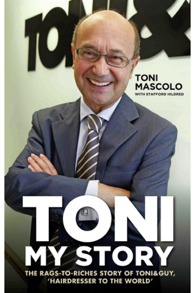 Toni: My Story - The Rags-to-Riches Story of Toni & Guy, 'Hairdresser to the World'