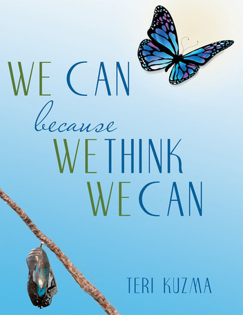 We Can Because We Think We Can by Teri Kuzma