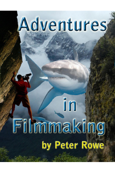 Adventures in Filmmaking by Peter Rowe