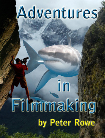 Adventures in Filmmaking by Peter Rowe