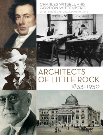 Architects of Little Rock: 1833-1950 by Gordon G. Wittenberg, Charles Witsell