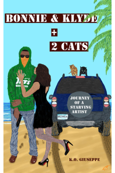 Bonnie and Klyde + 2 Cats: The Journey of a Starving Artist - by K.O. Giuseppe
