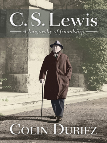 C S Lewis A biography of friendships by Colin Duriez