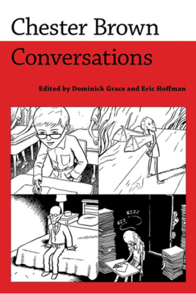 Chester Brown Conversations Edited by Dominick Grace, Eric Hoffman - series Conversations with Comic Artists Series